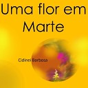 Cidinei Barbosa - Uma Flor em Marte