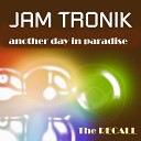 Jam Tronik - Another Day in Paradise Scotty Extended Mix