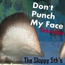 The Sloppy 5th s - Don t Punch My Face Original Mix