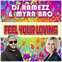 DJ Ramezz Myra Bro - Feel Your Loving