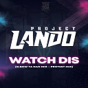 Project Lando - Watch Dis Protest mix