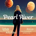 Lehay Alla Alto Alexander Xendzov - Pearl River Alexander Xendzov In The Trance of Love…