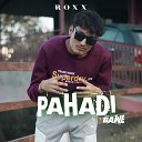 ROXX - Pahadi Bawe