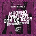 MC BN MC Zanquetta DJ Jhow ZN - Magr o Pantera Cor de Rosa Bonequinha