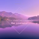 TheCounselor - You Make Me Crazy