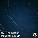 Not The Father - Mechanimal