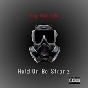 Day Day Life - Hold On Be Strong