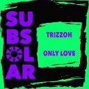 Trizzoh - Only Love