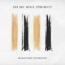 Mariners Worship - Oh My Soul Acoustic Version
