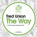 Tred Union - The Way Nu Ground Foundation Club Mix