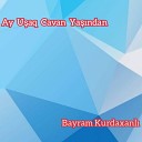 Bayram Kurdaxanl - Ay U aq Cavan Ya ndan
