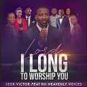 Seer Victor feat NJI heavenly voices - Lord I Long to Worship You