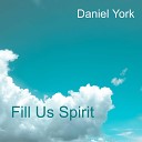 Daniel York - Fill Us Spirit