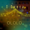 T Dunca - Ololo