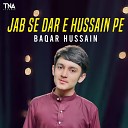 Baqar Hussain - Jab Se Dar E Hussain Pe