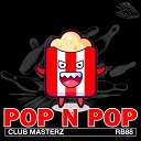 CLUB MASTERZ - Pop N Pop