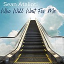 Sean Atalioti - Who Will Wait for Me