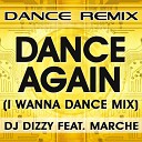 DJ Dizzy feat Marche - Dance Again I Wanna Dance Mix