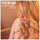 Taylor Rae - If This Is Love Acoustic