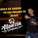 DJ ALLANZIN SANTANA - Baile da Raboni Vs Vai Mulher Tu Desce