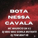 MC Mauricio da V I DJ MAU MAU GORILA MUTANTE DJ FEFE… - Bota Nessa Cavala