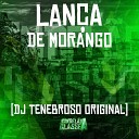 DJ Tenebroso Original - Lan a de Morango