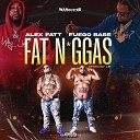 Alex Fatt Fuego Base - Fat N ggas