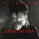 dj carl vip - Where the Hell Did We Get Lost