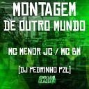 Mc Menor Jc Mc Bm Oficial DJ Pedrinho PZL - Montagem de Outro Mundo