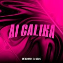 MC Brunyn DJ Lellis - Ai Calika