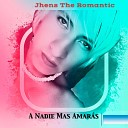 Jhens The Romantic - A Nadie Mas Amar s