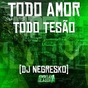 DJ Negresko - Todo Amor Todo Tes o