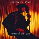 Anthony Pace - Drunk on You