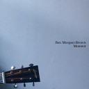 Ben Morgan Brown - The Banks of The Old River Platte