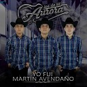 Los De La Aurora - Yo Fui Mart n Avenda o