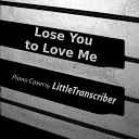 LittleTranscriber - Lose You to Love Me Piano Version