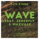 Catz n Dogz feat ZENSOFLY Maxville - Wave