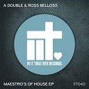 A Double Ross Belloss - Maestro s Of House