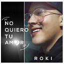 Roki - No Quiero Tu Amor