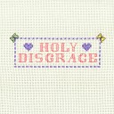 Holy Disgrace - Not quite yet