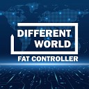 Fat Controller - Different World
