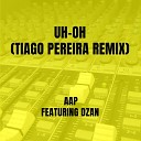 AAP - Uh Oh Tiago Pereira Remix