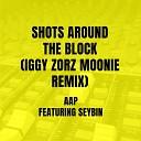AAP - Shots Around The Block Iggy Zorz Moonie Remix