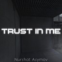 Nurshat Asymov - Trust in Me