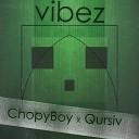 ChopyBoy Qursiv - Vibez