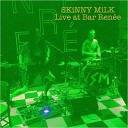 Skinny Milk - Pain Live Version