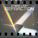 Cyber Lazy - Refraction