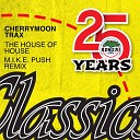 Cherrymoon Trax - The House Of House M I K E Push Remix
