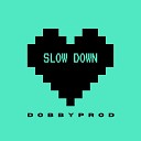 Dobby Prod - Slow Down