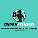 SuperFitness - I Should Probably Go To Bed Workout Mix 133…